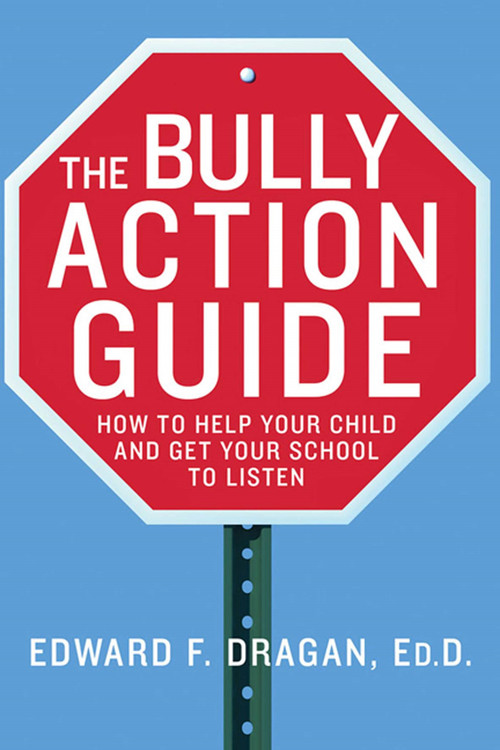 The Bully Action Guide (How to Help Your Child and Get Your School to Listen) by Edward F. Dragan, EdD, 9780230110427