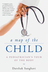 A Map of the Child (A Pediatrician's Tour of the Body) by Darshak Sanghavi, 9780805075113