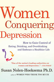 Women Conquering Depression (How to Gain Control of Eating, Drinking, and Overthinking and Embrace a Healthier Life) by Susan Nolen-Hoeksema, 9780805092226