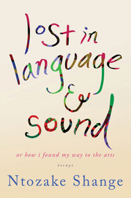 lost in language & sound (or how i found my way to the arts: essays) by Ntozake Shange, 9781250035561