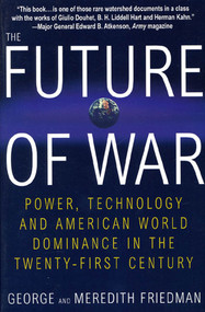 The Future of War (Power, Technology and American World Dominance in the Twenty-first Century) by George Friedman, Meredith Friedman, 9780312181000