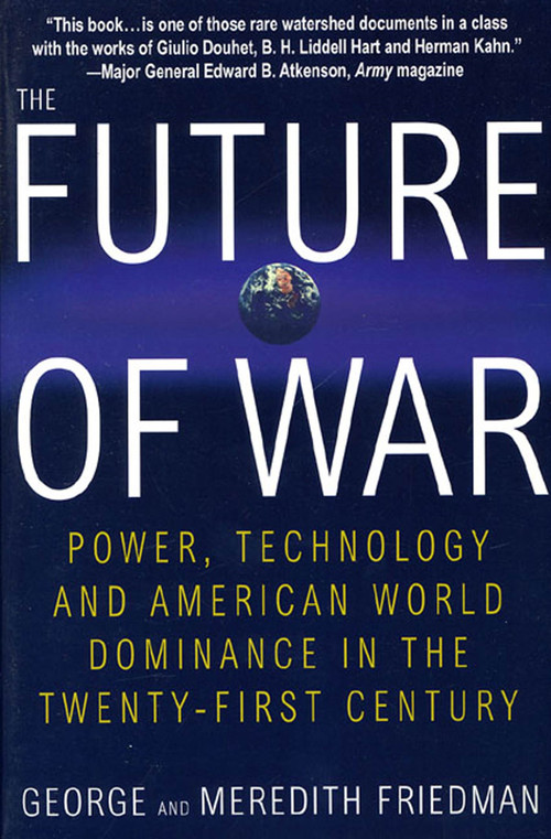 The Future of War (Power, Technology and American World Dominance in the Twenty-first Century) by George Friedman, Meredith Friedman, 9780312181000