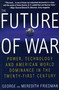 The Future of War (Power, Technology and American World Dominance in the Twenty-first Century) by George Friedman, Meredith Friedman, 9780312181000