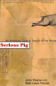 Serious Pig (An American Cook in Search of His Roots) by John Thorne, Matt Lewis Thorne, 9780865475977