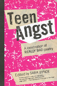 Teen Angst (A Celebration of Really Bad Poetry) by Sara Bynoe, 9780312334741
