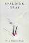 It's a Slippery Slope by Spalding Gray, 9780374525231