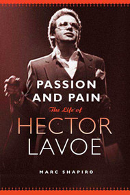 Passion and Pain (The Life of Hector Lavoe) by Marc Shapiro, 9780312373078