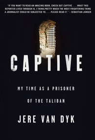 Captive (My Time as a Prisoner of the Taliban) by Jere Van Dyk, 9780312573423