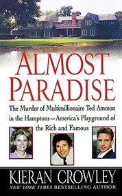 Almost Paradise (The East Hampton Murder of Ted Ammon) - 9781250025883 by Kieran Crowley, 9781250025883