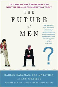 The Future of Men (The Rise of the Übersexual and What He Means for Marketing Today) by Marian Salzman, Ira Matathia, Ann O'Reilly, 9781403975485