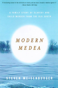 Modern Medea (A Family Story of Slavery and Child-Murder from the Old South) by Steven Weisenburger, 9780809069545