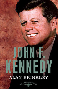 John F. Kennedy (The American Presidents Series: The 35th President, 1961-1963) by Alan Brinkley, Arthur M. Schlesinger, Jr., Sean Wilentz, 9780805083491