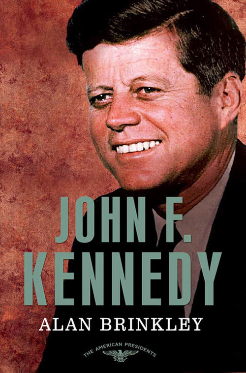 John F. Kennedy (The American Presidents Series: The 35th President, 1961-1963) by Alan Brinkley, Arthur M. Schlesinger, Jr., Sean Wilentz, 9780805083491