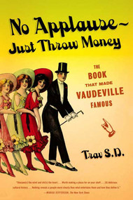 No Applause--Just Throw Money (The Book That Made Vaudeville Famous) by Trav S.D., 9780865479586