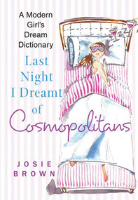 Last Night I Dreamt of Cosmopolitans (A Modern Girl's Dream Dictionary) by Josie Brown, 9780312340575