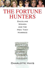 The Fortune Hunters (Dazzling Women and the Men They Married) by Charlotte Hays, 9780312386108