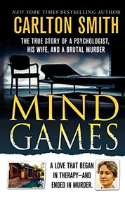 Mind Games (The True Story of a Psychologist, His Wife, and a Brutal Murder) by Carlton Smith, 9781250025869