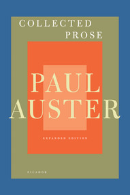 Collected Prose (Autobiographical Writings, True Stories, Critical Essays, Prefaces, Collaborations with Artists, and Interviews: Expanded Edition) by Paul Auster, 9780312429928