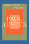 Collected Prose (Autobiographical Writings, True Stories, Critical Essays, Prefaces, Collaborations with Artists, and Interviews: Expanded Edition) by Paul Auster, 9780312429928