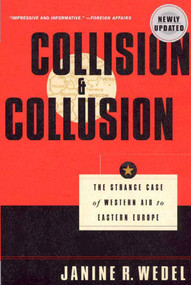 Collision and Collusion (The Strange Case of Western Aid to Eastern Europe) by Prof. Janine R. Wedel, 9780312238285