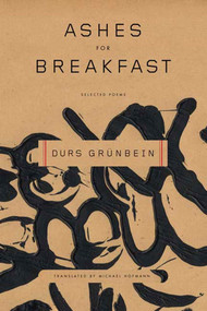 Ashes for Breakfast (Selected Poems) by Durs Grünbein, Michael Hofmann, 9780374530136