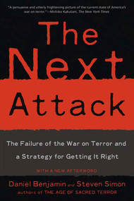 The Next Attack (The Failure of the War on Terror and a Strategy for Getting it Right) by Daniel Benjamin, Steven Simon, 9780805081336