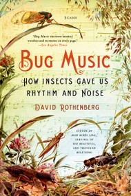 Bug Music (How Insects Gave Us Rhythm and Noise) by David Rothenberg, 9781250045058