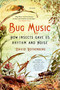 Bug Music (How Insects Gave Us Rhythm and Noise) by David Rothenberg, 9781250045058