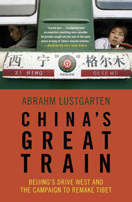China's Great Train (Beijing's Drive West and the Campaign to Remake Tibet) by Abrahm Lustgarten, 9780805090185