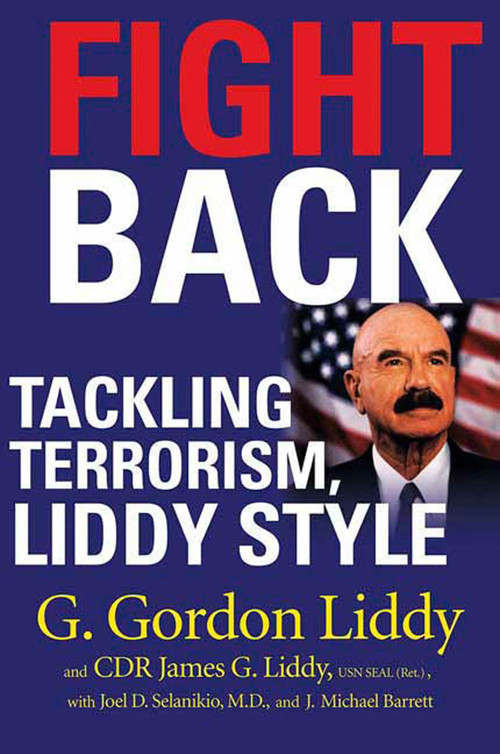 Fight Back (Tackling Terrorism, Liddy Style) by G. Gordon Liddy, CDR James G. Liddy, J. Michael Barrett, Joel Selanikio, 9780312364380