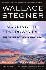Marking the Sparrow's Fall (The Making of the American West) by Page Stegner, Wallace Stegner, 9780805062960