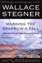 Marking the Sparrow's Fall (The Making of the American West) by Page Stegner, Wallace Stegner, 9780805062960