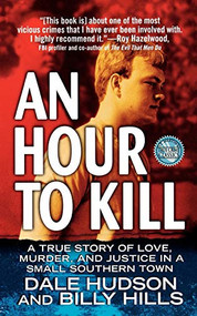 An Hour To Kill (A True Story of Love, Murder, and Justice in a Small Southern Town) by Dale Hudson, Billy Hills, 9781250025852