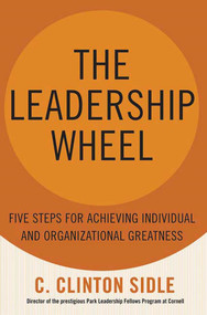 The Leadership Wheel (Five Steps for Achieving Individual and Organizational Greatness) by C. Clinton Sidle, 9781403969194