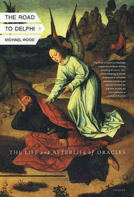 The Road to Delphi (The Life and Afterlife of Oracles) by Michael Wood, 9780312423070