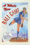 A Whole New Ball Game (The Story of the All-American Girls Professional Baseball League) by Sue Macy, 9781627790604