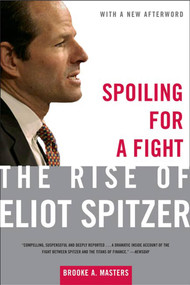 Spoiling for a Fight (The Rise of Eliot Spitzer) by Brooke A. Masters, 9780805083026