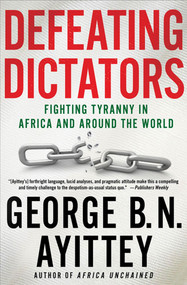 Defeating Dictators (Fighting Tyranny in Africa and Around the World) by George B.N. Ayittey, 9780230341623