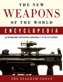 The New Weapons of the World Encyclopedia (An International Encyclopedia from 5000 B.C. to the 21st Century) by Diagram Group, 9780312368326