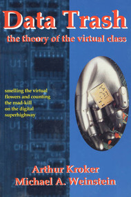 Data Trash (The Theory of Virtual Class) by Arthur Kroker, Michael A. Weinstein, 9780312122119