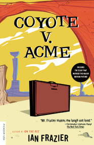 Coyote v. Acme by Ian Frazier, 9780312420581