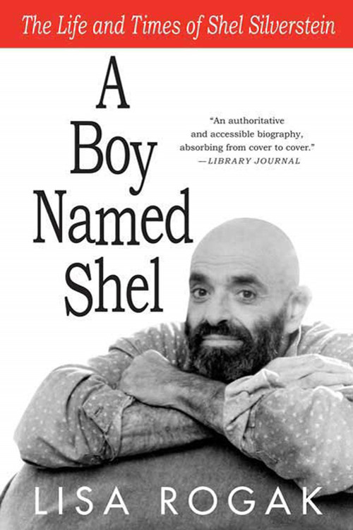 A Boy Named Shel (The Life and Times of Shel Silverstein) by Lisa Rogak, 9780312539313