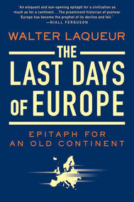 The Last Days of Europe (Epitaph for an Old Continent) by Walter Laqueur, 9780312541835