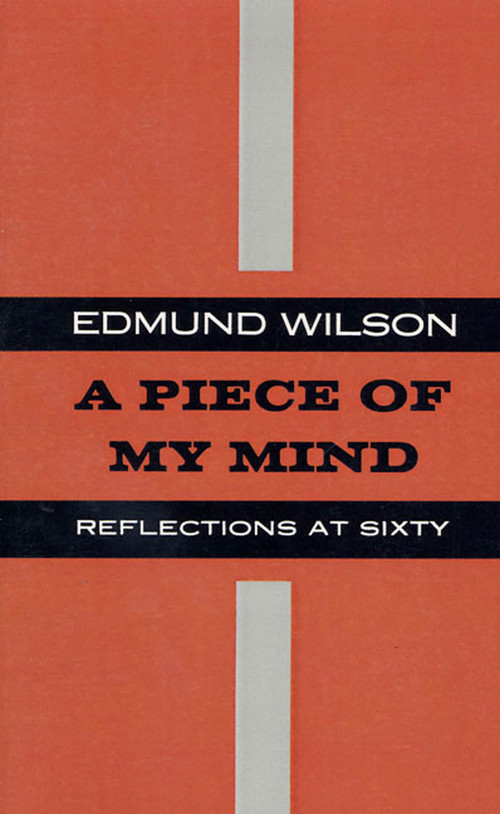 A Piece of My Mind (Reflections at Sixty) by Edmund Wilson, 9780374526719
