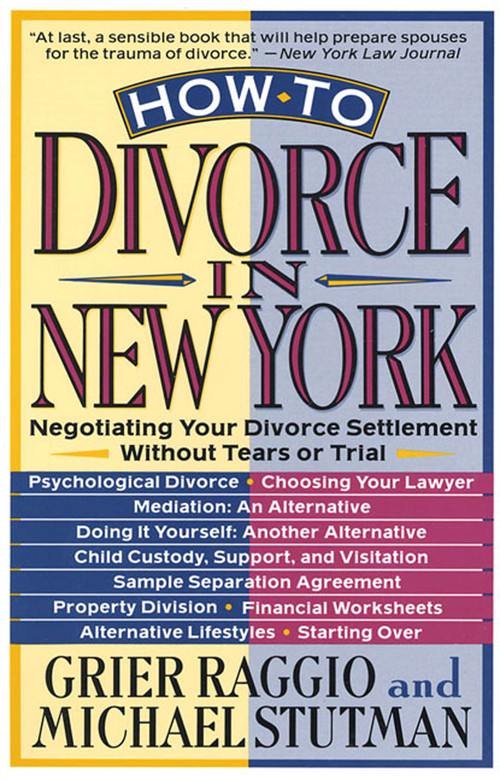 How to Divorce in New York (Negotiating Your Divorce Settlement Without Tears or Trial) by Grier H. Raggio, Michael Stutman, 9780312092733