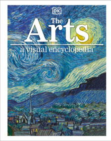 The Arts: A Visual Encyclopedia - 9781465462909 by DK, 9781465462909