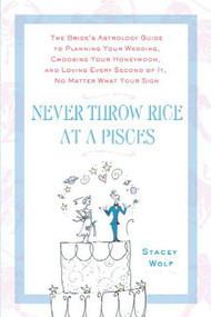 Never Throw Rice at a Pisces by Stacey Wolf, 9780312359188