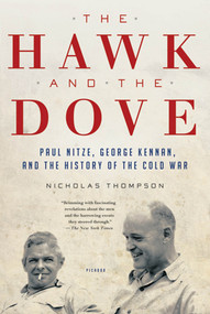 The Hawk and the Dove (Paul Nitze, George Kennan, and the History of the Cold War) by Nicholas Thompson, 9780312658861