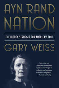 Ayn Rand Nation (The Hidden Struggle for America's Soul) by Gary Weiss, 9781250022318