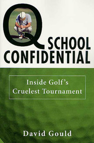 Q School Confidential (Inside Golf's Cruelest Tournament) by David Gould, 9780312289171